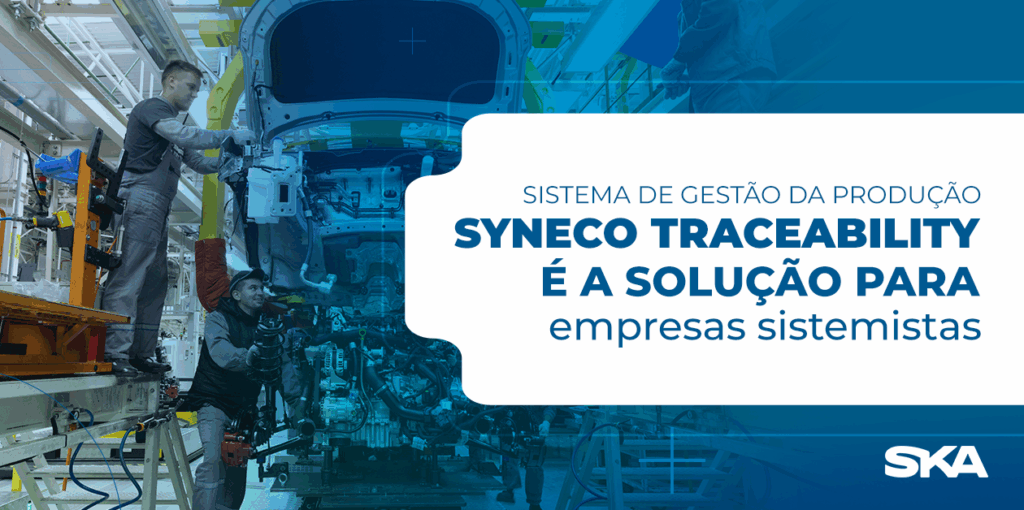 Sistema de gestão da produção SYNECO Traceability é solução para empresas sistemistas 