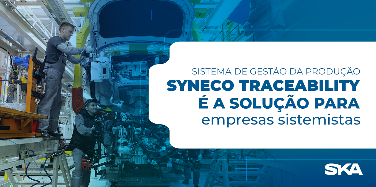 Sistema de gestão da produção SYNECO Traceability é solução para empresas sistemistas