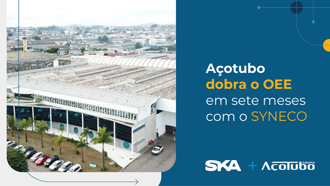 Açotubo dobra o OEE em sete meses utilizando o SYNECO
